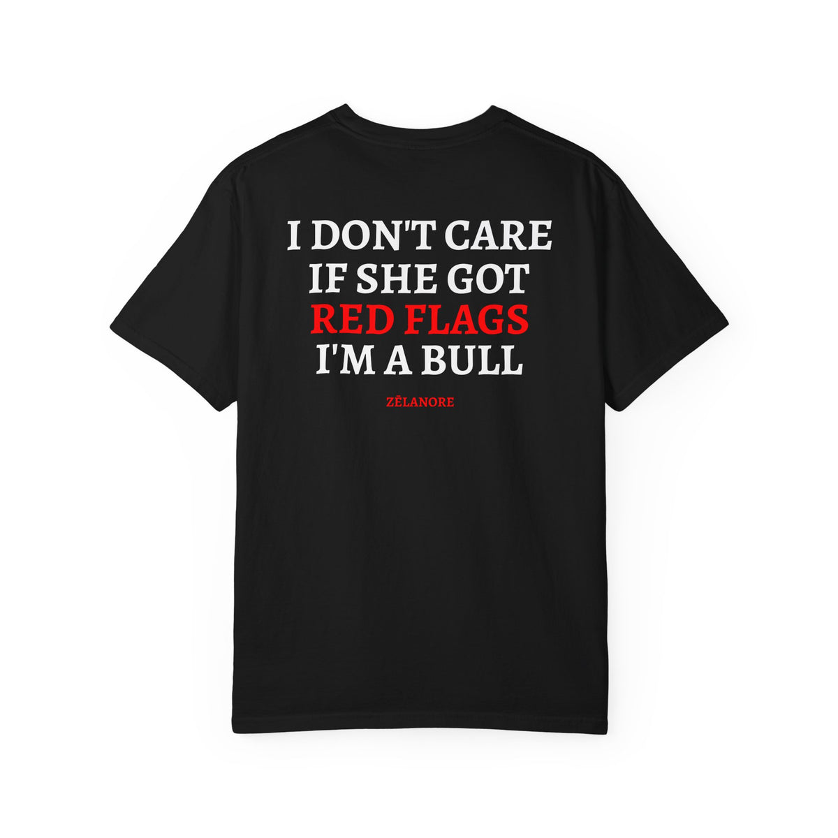 ZĒLANORE 'I Don't Care If She Got Red Flags I'm a Bull' Graphic T‑Shirt